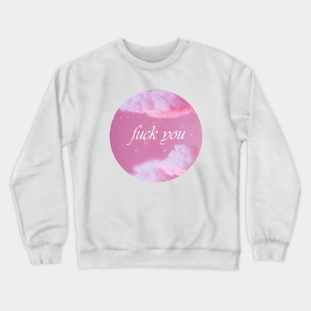 Fuck you Crewneck Sweatshirt by amberluvsbugs